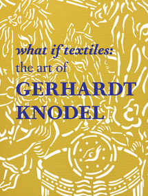 What If Textiles (The Art of Gerhardt Knodel) by Janet Koplos, Shelley Selim, Douglas Dawson, Rebecca A. T. Stevens, 9780764349942