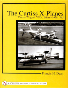 The Curtiss X-Planes (Curtiss-Wright's VTOL Effort 1958-1965) by Francis H. Dean, 9780764314346
