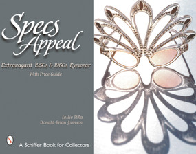 Specs Appeal (Extravagant 1950s & 1960s Eyewear) by Leslie Piña, 9780764314032