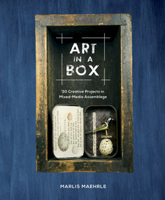 Art in a Box (30 Creative Projects in Mixed-Media Assemblage) by Marlis Maehrle, 9780764358418