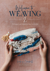Welcome to Weaving 2 (Techniques and Projects to Take You Further) by Lindsey Campbell, 9780764357688
