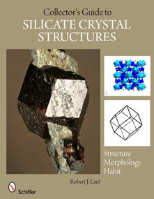 The Collector's Guide to Silicate Crystal Structures by Robert J. Lauf, 9780764335792