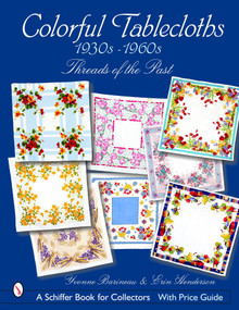 Colorful Tablecloths 1930s-1960s (Threads of the Past) by Yvonne Barineau, 9780764320736