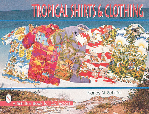 Tropical Shirts & Clothing by Nancy  N. Schiffer, 9780764304842