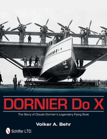 Dornier Do X (The Story of Claude Dornier's Legendary Flying Boat) by Volker A. Behr, 9780764344763