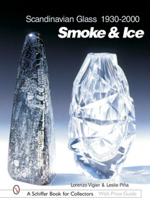 Scandinavian Glass 1930-2000: Smoke & Ice (Smoke & Ice) by Lorenzo Vigier, 9780764316531