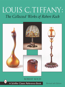 Louis C. Tiffany (The Collected Works of Robert Koch) by Robert Koch, 9780764314001