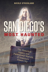 San Diego's Most Haunted (The Historical Legacy and Paranormal Marvels of America's Finest City) by Nicole Strickland, 9780764355288