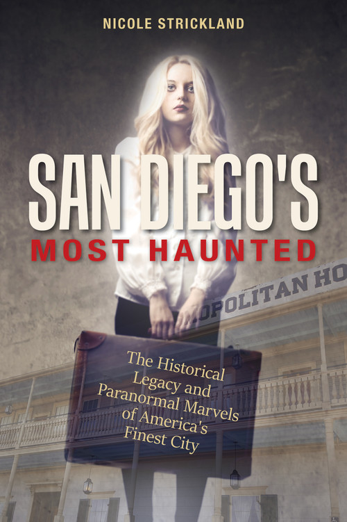 San Diego's Most Haunted (The Historical Legacy and Paranormal Marvels of America's Finest City) by Nicole Strickland, 9780764355288