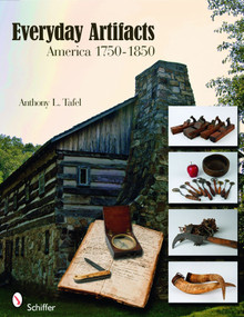 Everyday Artifacts (America 1750-1850) by Anthony L. Tafel, 9780764333613