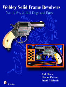 Webley Solid-Frame Revolvers (Nos. 1, 1 1/2, 2, Bull Dogs, and Pugs) by Joel Black, 9780764331527