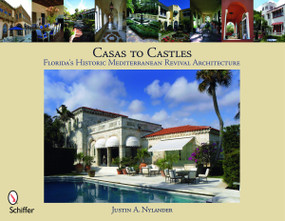 Casas to Castles (Florida's Historic Mediterranean Revival Architecture) by Justin A. Nylander, 9780764334351