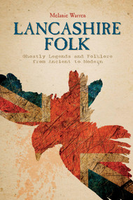 Lancashire Folk (Ghostly Legends and Folklore from Ancient to Modern) by Melanie Warren, 9780764349836
