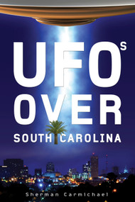 UFOs Over South Carolina by Sherman Carmichael, 9780764347498