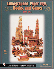 Lithographed Paper Toys, Books, and Games (1880-1915) by Judith Anderson Drawe, 9780764311246