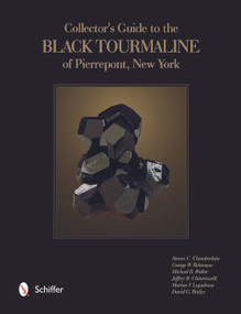 Collector's Guide to the Black Tourmaline of Pierrepont, New York by Steven C. Chamberlain, George Robinson, Michael Walter, Jeffrey Chiarenzelli, 9780764351990