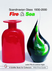 Scandinavian Glass 1930-2000: Fire & Sea (Fire & Sea) by Leslie Pina, 9780764324499