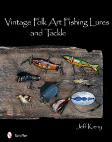 Vintage Folk Art Fishing Lures and Tackle by Jeff Kieny, 9780764336942