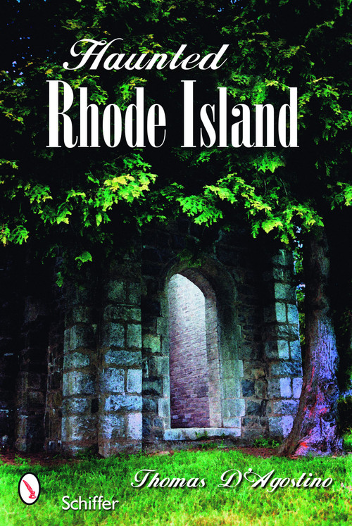 Haunted Rhode Island by Thomas D'Agostino, 9780764323508