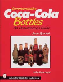 Commemorative Coca-Cola® Bottles (An Unauthorized Guide) by Joyce Spontak, 9780764305436