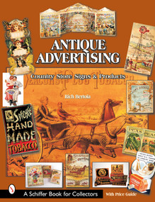 Antique Advertising (Country Store Signs and Products) by Rich Bertoia, 9780764314506