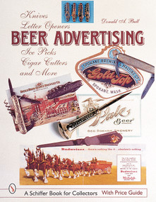 Beer Advertising (Knives, Letter Openers, Ice Picks, Cigar Cutters, and More) by Donald A. Bull, 9780764311680