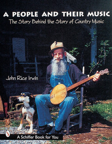 A People and Their Music (The Story Behind the Story of Country Music) by John Rice Irwin, 9780764309427