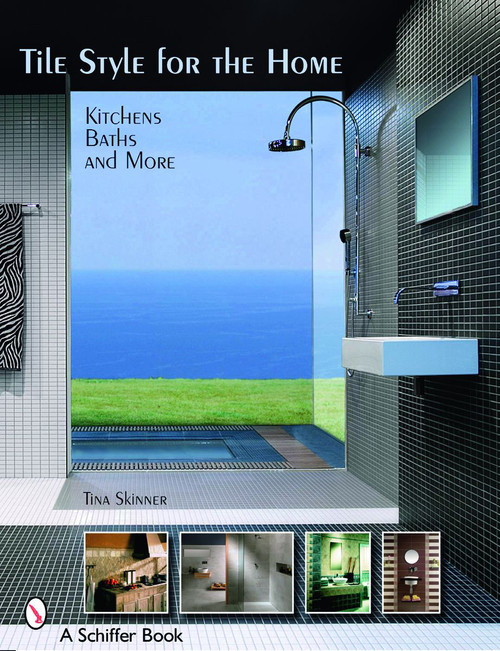 Tile Style for the Home (Kitchens, Baths, and More) by Tina Skinner, 9780764327735