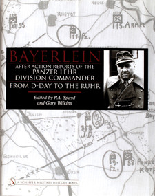 Bayerlein (After Action Reports of the Panzer Lehr Division Commander From D-Day to the Ruhr) by P.A. Spayd, 9780764323423