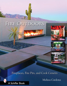 Fire Outdoors (Fireplaces, Fire Pits, & Cook Centers) by Tina Skinner, 9780764323973