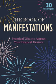 The Book of Manifestations (Practical Ways to Attract Your Deepest Desires) by Mishal Karamchandani, 9780764359712