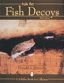 Folk Art Fish Decoys by Donald J. Petersen, 9780764300530