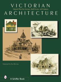 Victorian Architecture (Original Plans for Cottages, Small Estates, and Commerce) by Schiffer Publishing, Ltd., 9780764319693
