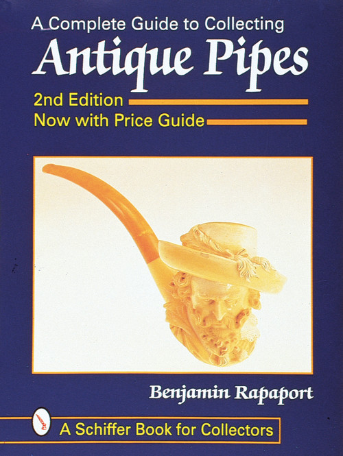 A Complete Guide to Collecting Antique Pipes by Ben Rapaport, 9780764305962