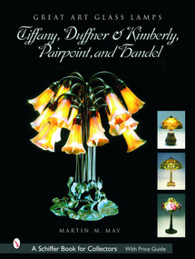 Great Art Glass Lamps (Tiffany, Duffner & Kimberly, Pairpoint, and Handel) by Martin M. May, 9780764318085