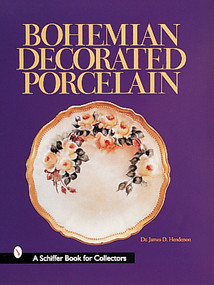 Bohemian Decorated Porcelain by Dr. James D. Henderson, 9780764307461