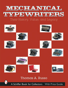 Mechanical Typewriters (Their History, Value, and Legacy) by Thomas A. Russo, 9780764315459