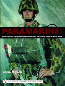 Paramarine! (Uniforms and Equipment of Marine Corps Parachute Units in World War II) by Chris Mason, 9780764319242
