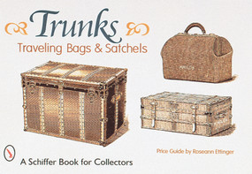 Trunks, Traveling Bags, and Satchels by Roseann Ettinger, 9780764306174
