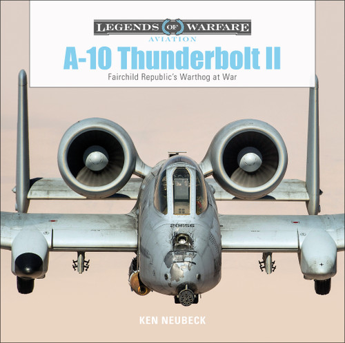 A-10 Thunderbolt II (Fairchild Republic's Warthog at War) by Ken Neubeck, 9780764356704