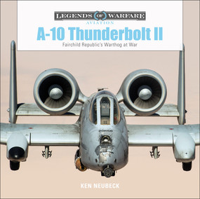 A-10 Thunderbolt II (Fairchild Republic's Warthog at War) by Ken Neubeck, 9780764356704