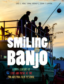 Smiling Banjo (A Half Century of Love & Music at the Philadelphia Folk Festival) by Eric L. Ring, John Lupton, Jayne Toohey, 9780764353727