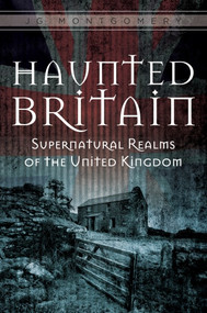 Haunted Britain (Supernatural Realms of the United Kingdom) by JG Montgomery, 9780764351655