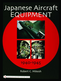 Japanese Aircraft Equipment (1940-1945) by Robert C. Mikesh, 9780764320972