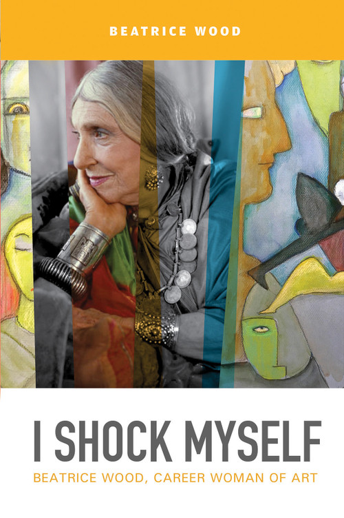 I Shock Myself (Beatrice Wood, Career Woman of Art) by Beatrice Wood, 9780764355950