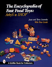 The Encyclopedia of Fast Food Toys (Arby's to IHOP) by Joyce Losonsky, 9780764307614