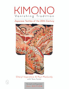 Kimono, Vanishing Tradition (Japanese Textiles of the 20th Century) by Cheryl Imperatore, Paul MacLardy, Tena Turner, 9780764350504