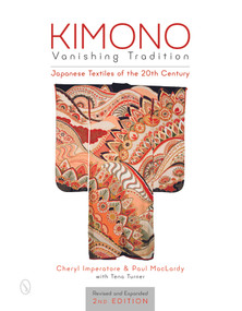 Kimono, Vanishing Tradition (Japanese Textiles of the 20th Century) by Cheryl Imperatore, Paul MacLardy, Tena Turner, 9780764350504