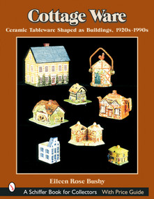 Cottage Ware (Ceramic Tableware Shaped As Buildings, 1920s-1990s) by Eileen Rose Busby, 9780764317453