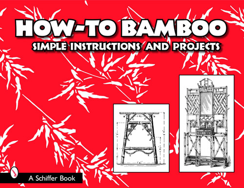 How to Bamboo (Simple Instructions and Projects) by Schiffer Publishing, Ltd., 9780764324161